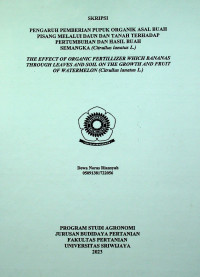 PENGARUH PEMBERIAN PUPUK ORGANIK ASAL BUAH PISANG MELALUI DAUN DAN TANAH TERHADAP PERTUMBUHAN DAN HASIL BUAH SEMANGKA (CITRULLUS LANATUS L.)