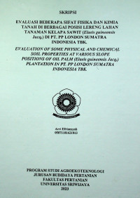 EVALUASI BEBERAPA SIFAT FISIKA DAN KIMIA TANAH DI BERBAGAI POSISI LERENG LAHAN TANAMAN KELAPA SAWIT (Elaeis guineensis Jacq.) DI PT. PP LONDON SUMATRA INDONESIA TBK