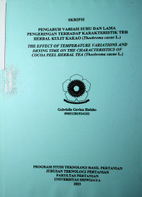 PENGARUH VARIASI SUHU DAN LAMA PENGERINGAN TERHADAP KARAKTERISTIK TEH HERBAL KULIT KAKAO (Theobroma cacao L.) THE EFFECT OF TEMPERATURE VARIATIONS AND DRYING TIME ON THE CHARACTERISTICS OF COCOA PEEL HERBAL TEA (Theobroma cacao L.)