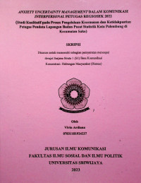 ANXIETY UNCERTAINTY MANAGEMENT DALAM KOMUNIKASI INTERPERSONAL PETUGAS REGSOSEK 2022 (STUDI KUALITATIF PADA PROSES PENGELOLAAN KECEMASAN DAN KETIDAKPASTIAN PETUGAS PENDATA LAPANGAN BADAN PUSAT STATISTIK KOTA PALEMBANG DI KECAMATAN SAKO)