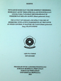 PENGARUH DOSIS DAN VOLUME SEMPROT HERBISIDA BERBAHAN AKTIF TRIKLOPIR DALAM PENGENDALIAN GULMA PADA TANAMAN MENGHASILKAN DI PERKEBUNAN KELAPA SAWIT (Elaeis guineensis Jacq.)