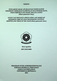 PENGARUH JARAK APLIKASI DAN DOSIS KAPUR KIESERITE TERHADAP KANDUNGAN MAGNESIUM DAUN, PERTUMBUHAN DAN HASIL KELAPA SAWIT (Elaeis guineensis Jacq.)