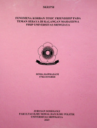 FENOMENA KORBAN TOXIC FRIENDSHIP PADA TEMAN SEBAYA DI KALANGAN MAHASISWA FISIP UNIVERSITAS SRIWIJAYA
