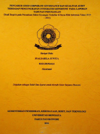 PENGARUH GOOD CORPORATE GOVERNANCE DAN KUALITAS AUDIT TERHADAP PENGUNGKAPAN INTEGRATED REPORTING PADA LAPORAN TAHUNAN PERUSAHAAN (STUDI EMPIRIS PADA PERUSAHAAN SEKTOR KEUANGAN TERDAFTAR DI BURSA EFEK INDONESIA TAHUN 2019 - 2021).