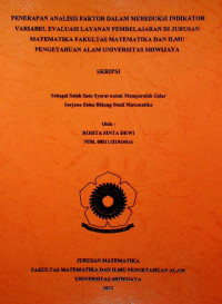 PENERAPAN ANALISIS FAKTOR DALAM MEREDUKSI INDIKATOR VARIABEL EVALUASI LAYANAN PEMBELAJARAN DI JURUSAN MATEMATIKA FAKULTAS MATEMATIKA DAN ILMU PENGETAHUAN ALAM UNIVERSITAS SRIWIJAYA