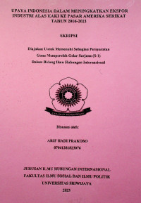 UPAYA INDONESIA DALAM MENINGKATKAN EKSPOR INDUSTRI ALAS KAKI KE PASAR AMERIKA SERIKAT TAHUN 2016-2021