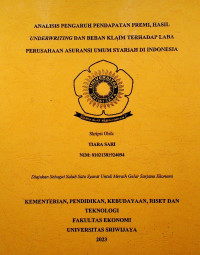 ANALISIS PENGARUH PENDAPATAN PREMI, HASIL UNDERWRITING DAN BEBAN KLAIM TERHADAP LABA PERUSAHAAN ASURANSI UMUM SYARIAH DI INDONESIA.