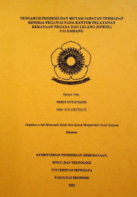 PENGARUH PROMOSI DAN MUTASI JABATAN TERHADAP KINERJA PEGAWAI KANTOR PELAYANAN KEKAYAAN NEGARA DAN LELANG (KPKNL) PALEMBANG.