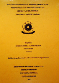 PENGARUH INDEPENDENSI DAN PROFESIONALISME AUDITOR TERHADAP KUALITAS AUDIT DENGAN AUDIT FEE SEBAGAI VARIABEL MODERASI (STUDI EMPIRIS PADA KAP DI PALEMBANG)