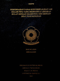 PERPINDAHAN PANAS KONVEKSI ALIRAN AIR DALAM PIPA YANG MEMPUNYAI LEKUKAN BULAT DENGAN DIAMETER 2 MM DENGAN HEAT FLUX KONSTAN