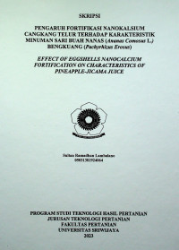 PENGARUH FORTIFIKASI NANOKALSIUM CANGKANG TELUR TERHADAP KARAKTERISTIK MINUMAN SARI BUAH NANAS (ANANAS COMOSUS L.) BENGKUANG (PACHYRHIZUS EROSUS)