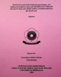 PENGGUNAAN INSTAGRAM @pertamina_ru3 SEBAGAI SARANA DALAM MEMBANGUN BRAND IMAGE PT KILANG PERTAMINA INTERNASIONAL RU III PLAJU