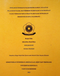 PENGARUH PENERAPAN ELEKTRONIK SAMSAT, KUALITAS PELAYANAN PAJAK, DAN PERSEPSI WAJIB PAJAK ATAS MANFAAT PAJAK TERHADAP KEPATUHAN WAJIB PAJAK KENDARAAN BERMOTOR DI KOTA PALEMBANG.