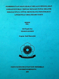 PEMBERDAYAAN MASYARAKAT MELALUI PENGOLAHAN LIMBAH KOTORAN TERNAK MENJADI PUPUK ORGANIK SEBAGAI UPAYA UNTUK MENGURANGI PENCEMARAN LINGKUNGAN DESA SEJARO SAKTI