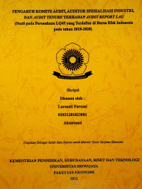 PENGARUH KOMITE AUDIT, AUDITOR SPESIALISASI INDUSTRI, DAN AUDIT TENURE TERHADAP AUDIT REPORT LAG (Studi pada Perusahaan LQ45 yang Terdaftar di Bursa Efek Indonesia pada tahun 2018-2020).