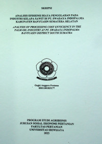 ANALISIS EFISIENSI BIAYA PENGOLAHAN PADA INDUSTRI KELAPA SAWIT DI PT. SWADAYA INDOPALMA KABUPATEN BANYUASIN SUMATERA SELATAN
