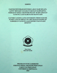 FAKTOR PENYEBAB KONVERSI LAHAN DARI KELAPA SAWIT MENJADI TANAMAN PADI DAN DAMPAKNYA TERHADAP SOSIAL EKONOMI PETANI DI KECAMATAN TANJUNG LAGO KABUPATEN BANYUASIN