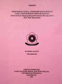 PERUBAHAN SOSIAL EKONOMI MASYARAKAT PASCA PENGEBORAN MINYAK ILEGAL (Studi di Desa Simpang Bayat Kecamatan Bayung Lincir Kab. Musi Banyuasin)