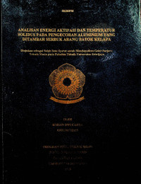 ANALISA ENERGI AKTIVASI DAN TEMPERATUR SOLIDUS PADA PENGECORAN ALUMINIUM YANG DITAMBAH SERBUK ARANG BATOK KELAPA.