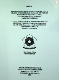 EVALUASI PERTUMBUHAN DAN PRODUKSI SERTA SELEKSI UNTUK MEMILIH TANAMAN INDUK PADI BERAS HITAM (Oryza sativa L. indica) AKSESI IP 6.8.4 DAN IP 6.8.3 PADA LAHAN RAWA LEBAK