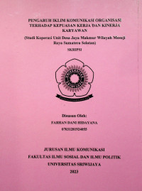 PENGARUH IKLIM KOMUNIKASI ORGANISASI TERHADAP KEPUASAN KERJA DAN KINERJA KARYAWAN (Studi Koperasi Unit Desa Jaya Makmur Wilayah Mesuji Raya Sumatera Selatan)