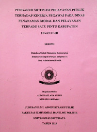 PENGARUH MOTIVASI PELAYANAN PUBLIK TERHADAP KINERJA PEGAWAI PADA DINAS PENANAMAN MODAL DAN PELAYANAN TERPADU SATU PINTU KABUPATEN OGAN ILIR