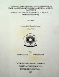 PENERAPAN DATA MINING UNTUK PENGELOMPOKAN HASIL DIAGNOSA PASIEN DENGAN ALGORITMA K-MEANS CLUSTERING(STUDI KASUS: DOKTER DEWI DENTAL CLINIC LAHAT SUMATERA SELATAN). 