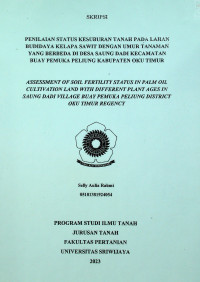 PENILAIAN STATUS KESUBURAN TANAH PADA LAHAN BUDIDAYA KELAPA SAWIT DENGAN UMUR TANAMAN YANG BERBEDA DI DESA SAUNG DADI KECAMATAN BUAY PEMUKA PELIUNG KABUPATEN OKU TIMUR