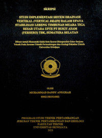 STUDI IMPLEMENTASI SISTEM DRAINASE VERTIKAL (VERTICAL DRAIN) DALAM UPAYA STABILISASI LERENG TIMBUNAN MUARA TIGA BESAR UTARA UPTE PT BUKIT ASAM (PERSERO) TBK, SUMATERA SELATAN.