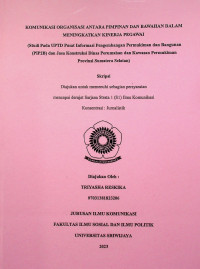 KOMUNIKASI ORGANISASI ANTARA PIMPINAN DAN BAWAHAN DALAM MENINGKATKAN KINERJA PEGAWAI (STUDI PADA UPTD PUSAT INFORMASI PENGEMBANGAN PERMUKIMAN DAN BANGUNAN (PIP2B) DAN JASA KONSTRUKSI DINAS PERUMAHAN DAN KAWASAN PERMUKIMAN PROVINSI SUMATERA SELATAN)
