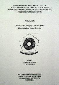 ANALISIS DATA TIME SERIES UNTUK FORECASTING DATA CYBER ATTACK PADA HONEYPOT MENGGUNAKAN METODE SUPPORT VECTOR REGRESSION (SVR).