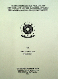 KLASIFIKASI MALICIOUS URL PADA FILE MENGGUNAKAN METODE K-NEAREST NEIGHBOR BERDASARKAN LEXICAL FEATURE EXTRACTION. 