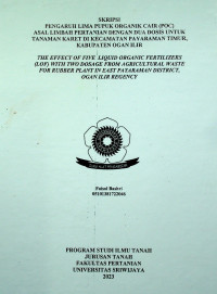 PENGARUH LIMA PUPUK ORGANIK CAIR (POC) ASAL LIMBAH PERTANIAN DENGAN DUA DOSIS UNTUK TANAMAN KARET DI KECAMATAN PAYARAMAN TIMUR, KABUPATEN OGAN ILIR