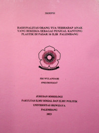 RASIONALITAS ORANG TUA TERHADAP ANAK YANG BEKERJA SEBAGAI PENJUAL KANTONG PLASTIK DI PASAR 16 ILIR PALEMBANG