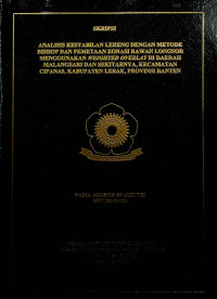 ANALISIS KESTABILAN LERENG DENGAN METODE BISHOP DAN PEMETAAN ZONASI RAWAN LONGSOR MENGGUNAKAN WEIGHTED OVERLAY DI DAERAH MALANGSARI DAN SEKITARNYA, KECAMATAN CIPANAS, KABUPATEN LEBAK, PROVINSI BANTEN. 