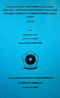 FAKTOR-FAKTOR YANG MEMPENGARUHI SIKAP MAHASISWA PROGRAM STUDI PENDIDIKAN FISIKA FKIP UNIVERSITAS SRIWIJAYA TERHADAP PEMBELAJARAN HYBRID