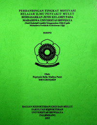 PERBANDINGAN TINGKAT MOTIVASI BELAJAR ILMU PENYAKIT MULUT BERDASARKAN JENIS KELAMIN PADA MAHASISWA UNIVERSITAS SRIWIJAYA (STUDI DESKRIPTIF ANALITIK MENGGUNAKAN SMQ-II PADA MAHASISWA PREKLINIK KEDOKTERAN GIGI).