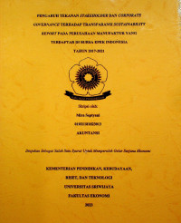 PENGARUH TEKANAN STAKEHOLDER DAN CORPORATE GOVERNANCE TERHADAP TRANSPARANSI SUSTAINABILITY REPORT PADA PERUSAHAAN MANUFAKTUR YANG TERDAFTAR DI BURSA EFEK INDONESIA TAHUN 2017-2021.