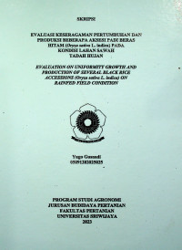 EVALUASI KESERAGAMAN PERTUMBUHAN DAN PRODUKSI BEBERAPA AKSESI PADI BERAS HITAM (Oryza sativa L. indica) PADA KONDISI LAHAN SAWAH TADAH HUJAN
