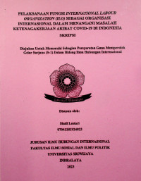 PELAKSANAAN INTERNATIONAL LABOUR ORGANIZATION (ILO) SEBAGAI ORGANISASI INTERNASIONAL DALAM MENANGANI MASALAH KETENAGAKERJAAN AKIBAT COVID-19 DI INDONESIA