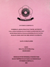 PEMBERIAN AROMATERAPI DAN TEKNIK AKUPRESUR PADA ASUHAN KEPERAWATAN PASIEN KANKER SERVIKS POST KEMOTERAPI DENGAN MASALAH KEPERAWATAN NAUSEA DI RUANG ENIM 2 RSUP DR. MOH. HOESIN PALEMBANG