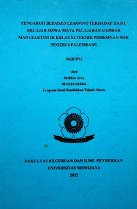 PENGARUH BLENDED LEARNING TERHADAP HASIL BELAJAR SISWA MATA PELAJARAN GAMBAR MANUFAKTUR DI KELAS XI TEKNIK PEMESINAN SMK NEGERI 4 PALEMBANG