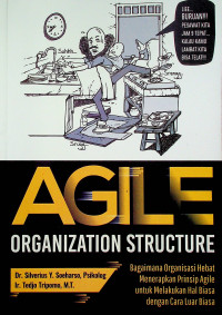 AGILE ORGANIZATION STRUCTURE: Bagaimana Organisasi Hebat Menerapkan Prinsip Agile untuk Melakukan Hal Biasa dengan Cara Luar Biasa