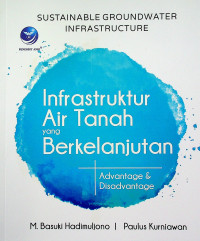 SUSTAINABLE GROUNDWATER INFRASTRUCTURE = Infrastruktur Air Tanah yang Berkelanjutan: Advantage & Disadvantage