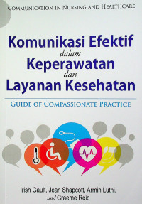 Komunikasi Efektif dalam Keperawatan dan Layanan Kesehatan: GUIDE OF COMPASSIONATE PRACTICE