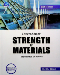 A TEXTBOOK OF STRENGTH OF MATERIALS (Mechanics of Solids), SIXTH EDITION