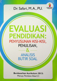 EVALUASI PENDIDIKAN: PENYUSUNAN KISI-KISI PENULISAN, & ANALISIS BUTIR SOAL, Berdasarkan Kurikulum 2013: Menuju Penilaian Abad 21