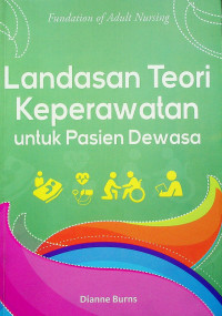 Landasan Teori Keperawatan untuk Pasien Dewasa: Fundation of Adult Nursing