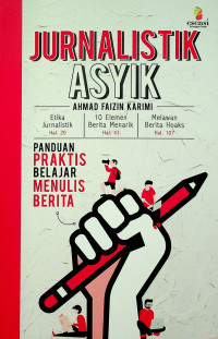 JURNALISTIK ASYIK: PANDUAN PRAKTIS BELAJAR MENULIS BERITA