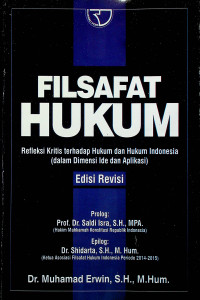 FILSAFAT HUKUM: Refleksi Kritis terhadap Hukum dan Hukum Indonesia (dalam Dimensi Ide dan Aplikasi), Edisi Revisi